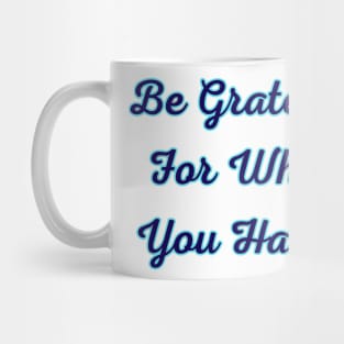 Be Grateful for What You Have Mug